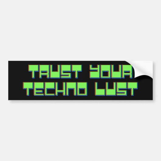 Vertrouw op je Techno Lust Bumpersticker (Voorkant)