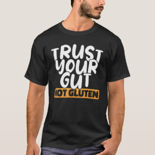 Vertrouw op uw darmen zonder de ziekte van Celiac  T-shirt