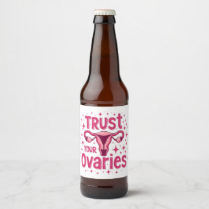 Vertrouw op uw eierstokken baarmoeder bewustzijn bier etiket