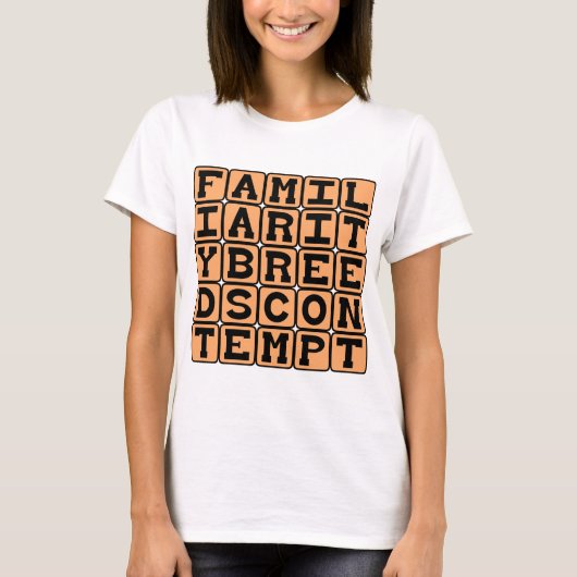 Vertrouwdheid Kweekt Verachting T-shirt (Voorkant)
