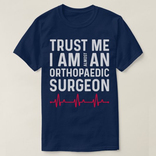 Vertrouwen ik ben bijna een orthopedische chirurg  t-shirt (Design voorkant)