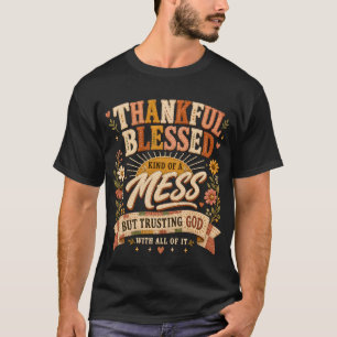 Vertrouwend op God Dankbaar Gezegend & Een Beetje T-shirt