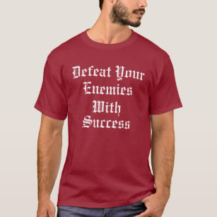 Verval uw vijand met succes t-shirt