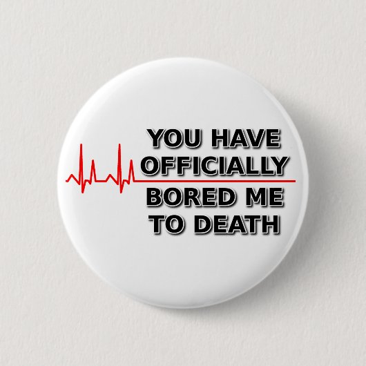 Verveelt Me Tot De Dood Grappige Knop Humor Ronde Button 5,7 Cm (Voorkant)