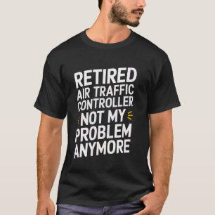 Vervroegd gepensioneerde luchtverkeersleider t-shirt