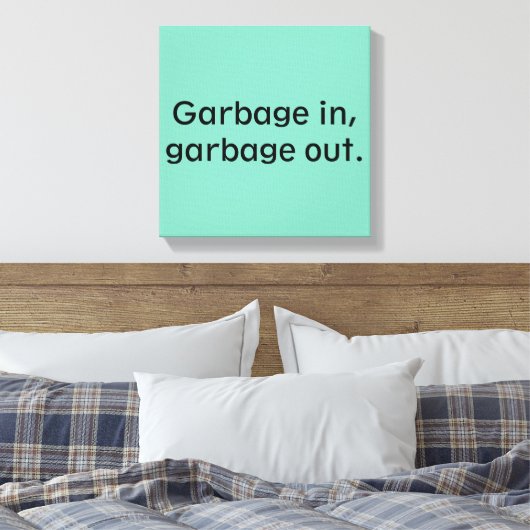 Vervuil in, vuilnis uit. canvas afdruk (Insitu (Slaapkamer))