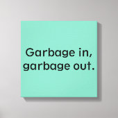 Vervuil in, vuilnis uit. canvas afdruk (Voorkant)