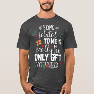 Verwant zijn aan mij is het enige cadeau dat je no t-shirt