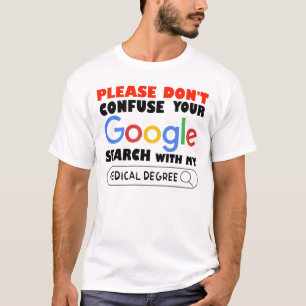 Verwar uw Google-zoekopdracht niet met mijn arts T-shirt