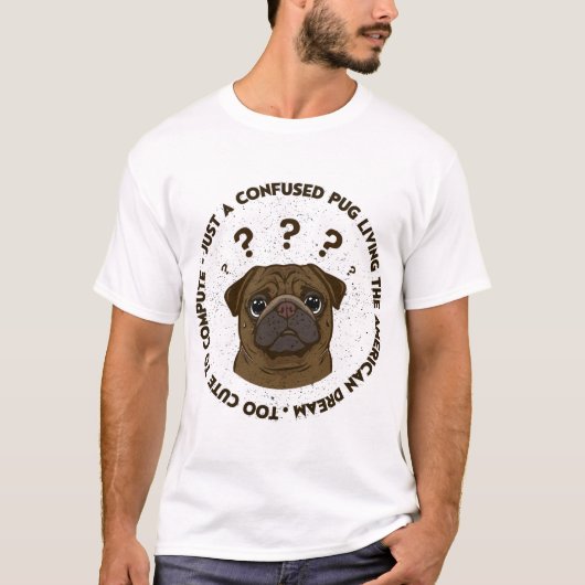 Verwarde Pug Leeft Amerikaanse Droom Grappig Cadea T-shirt (Voorkant)