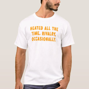 Verwarmde Rivaliteit Heeft Af En Toe Iets Grappigs T-shirt
