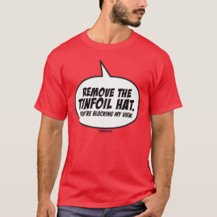 Verwijder het Pet van de Tinfoil. Je blokkeert mij T-shirt