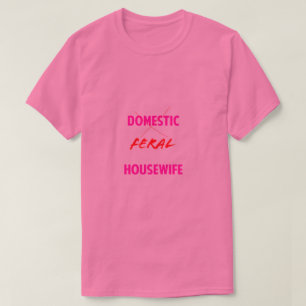 Verwilderd Huisvrouw T-Shirt