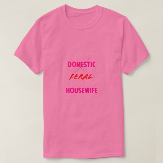 Verwilderd Huisvrouw T-Shirt (Design voorkant)