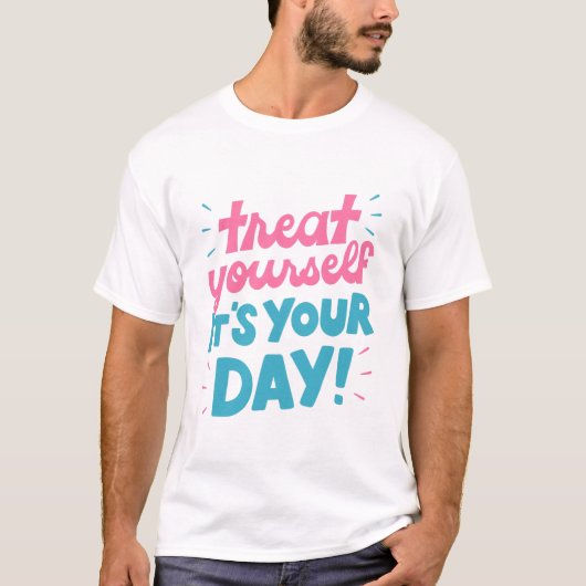 Verwöhn jezelf, het is je dag t-shirt (Voorkant)
