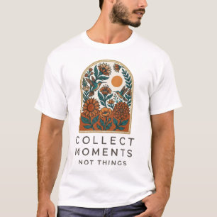 Verzamel Momenten Niet Dingen Bloemig Citaat Ontwe T-shirt