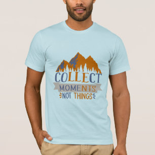 Verzamel momenten, niet dingen T-Shirt