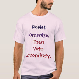 Verzet, organiseer, stem dan dienovereenkomstig. t-shirt