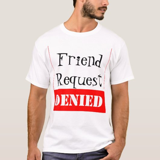 Verzoek van vriend geweigerd t-shirt (Voorkant)