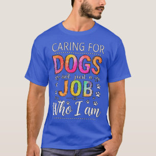 Verzorgen van honden is niet zomaar een baan vrien t-shirt