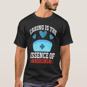 Verzorging Is De Essentie Van Verpleegster Vrouwen T-shirt