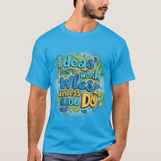 Vet en levendig "Ideeën werken niet, tenzij je dat T-shirt