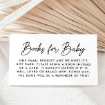 Vet Zwart Script Baby shower Boek Aanvraag Informatiekaartje<br><div class="desc">Leuke,  minimalistische baby shower boek aanvraag kaarten met "Boeken voor Baby" weergegeven in een modern zwart script. Personaliseer de eenvoudige boekaanvraagkaarten met uw aangepaste tekst hieronder. Het ontwerp komt overeen met ons Oh Baby Script baby shower collectie.</div>