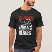 Veterinarian Because Animals Also Need Their Heroe T-shirt (Voorkant)