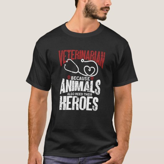 Veterinarian Because Animals Also Need Their Heroe T-shirt (Voorkant)