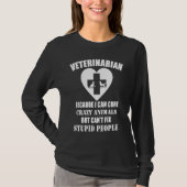 Veterinarian Because I Can Cure Crazy Animals T-shirt (Voorkant)