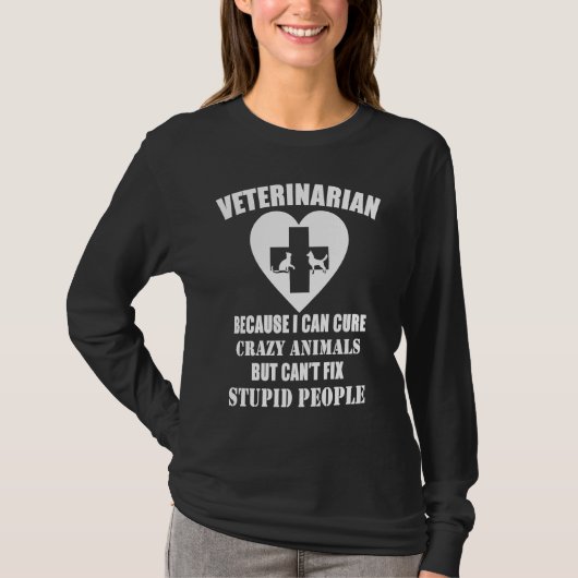Veterinarian Because I Can Cure Crazy Animals T-shirt (Voorkant)