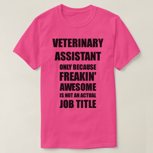 Veterinary Assistant omdat freaking Geweldige geen T-shirt (Design voorkant)