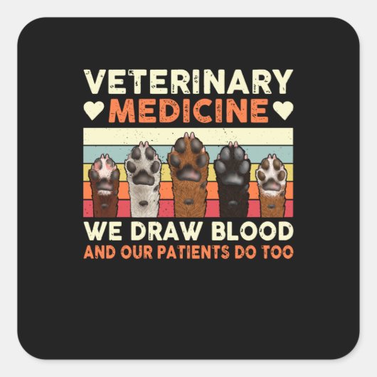 Veterinary Medicine We Draw Blood And Our Patients Vierkante Sticker (Voorkant)