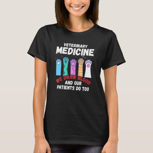 Veterinary Medicine We Draw Blood Our Patients Do T-shirt (Voorkant)