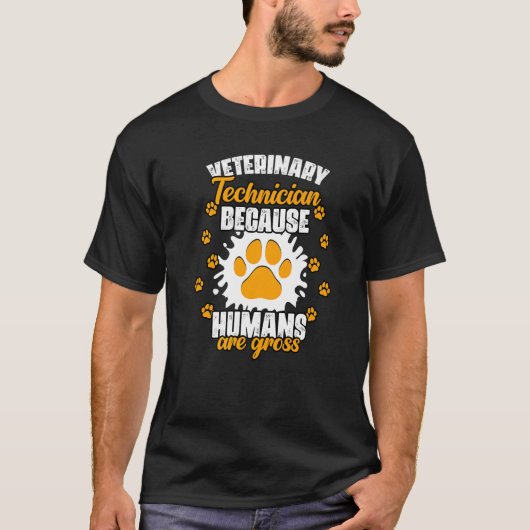 Veterinary Technician Because Humans Are Gross Vet T-shirt (Voorkant)