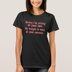 Vetmeisje Donkere Humor Mijn gewicht is geen van j T-shirt
