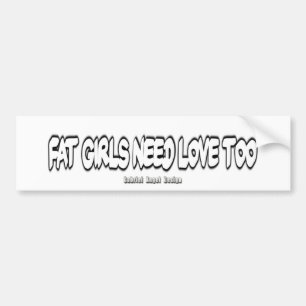 Vetmeisjes hebben te veel liefde nodig bumpersticker