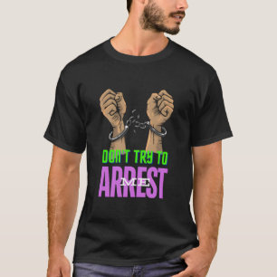 Vette handboeien proberen me niet trendy te arrest t-shirt