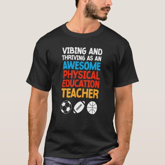 Vibing and Thriving as an Awesome Physical Educati T-shirt (Voorkant)