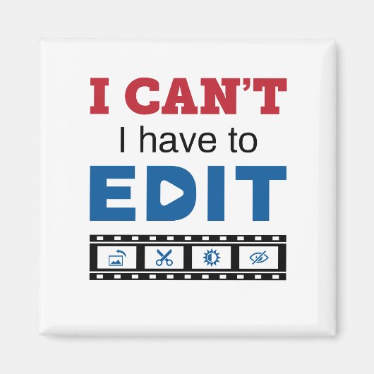 Video Editor I Can't I Have to Edit Magneet (Voorkant)