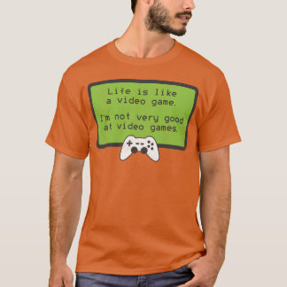 Video Game S Deprecating Humor Quote funny T-shirt