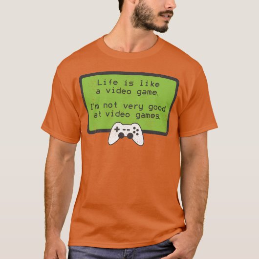 Video Game S Deprecating Humor Quote funny T-shirt (Voorkant)