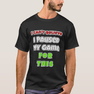 Video gamer geschenken Ik kan niet geloven dat ik T-shirt