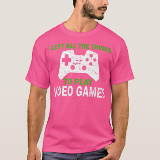 Video games die ik heb achtergelaten: grappige gam t-shirt