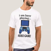 Videogame Ik ben druk met het spelen van videogame T-shirt (Voorkant)