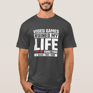 Videogames hebben mijn leven goed verstoord, ik he t-shirt