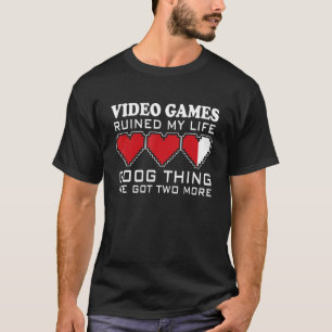 Videogames hebben mijn leven goed verstoord. t-shirt
