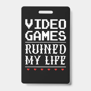Videogames Hebben Mijn Leven Verwoest Badge