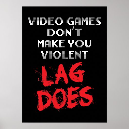 Videogames maken je niet gewelddadig, Lag doet dat Poster (Voorkant)
