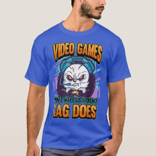 videogames maken ons geen gewelddadige vertraging  t-shirt